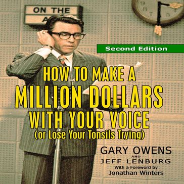 How to Make a Million Dollars With Your Voice (Or Lose Your Tonsils Trying), Second Edition - Gary Owens - Jeff Lenburg