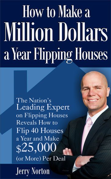 How to Make a Million Dollars a Year Flipping Houses - Jerry Norton