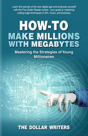 How to Make Millions with Megabytes - The Dollar Writers