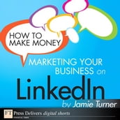 How to Make Money Marketing Your Business on LinkedIn