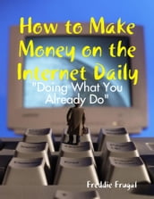 How to Make Money on the Internet Daily: 
