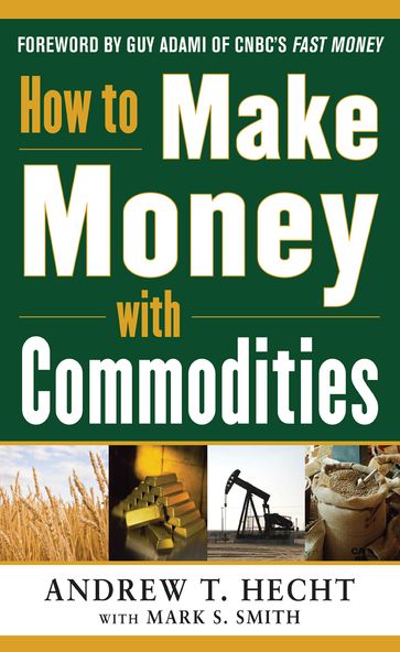 How to Make Money with Commodities - Andrew Hecht