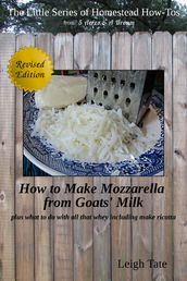 How to Make Mozzarella From Goats  Milk: Plus What To Do With All That Whey Including Make Ricotta