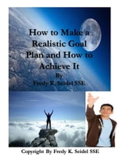 How to Make a Realistic Goal Plan and How to Achieve It