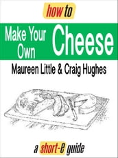 How to Make Your Own Cheese (Short-e Guide)