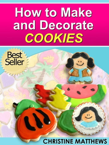 How to Make and Decorate Cookies - Christine Matthews