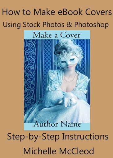 How to Make eBook Covers Using Stock Photos and Photoshop - Michelle McCleod