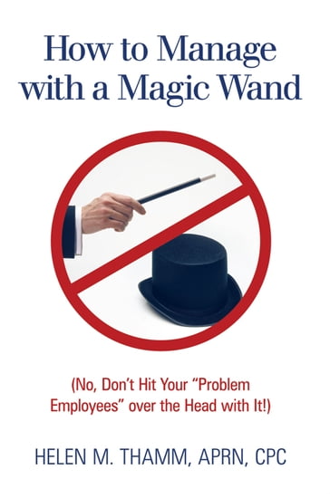 How to Manage with a Magic Wand - Helen M. Thamm APRN CPC