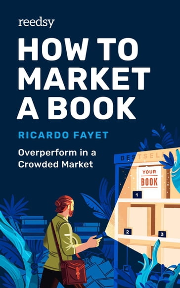 How to Market a Book: Overperform in a Crowded Market - Ricardo Fayet