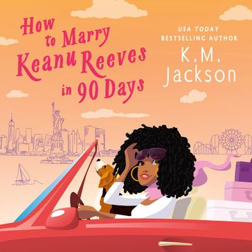 How to Marry Keanu Reeves in 90 Days - K.M. Jackson