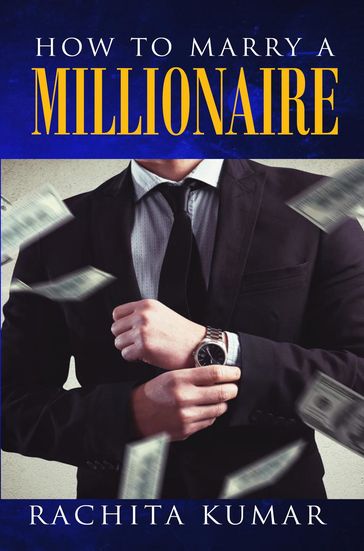 How to Marry a Millionaire - Rachita Kumar