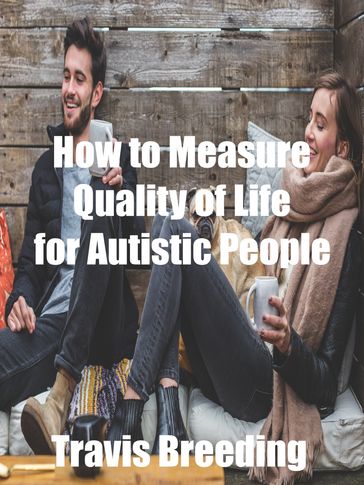 How to Measure Quality of Life for Autistic People - Travis Breeding