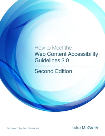 How to Meet the Web Content Accessibility Guidelines 2.0 - Luke McGrath