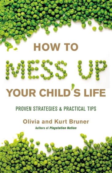 How to Mess Up Your Child's Life - Kurt Bruner - Olivia Bruner