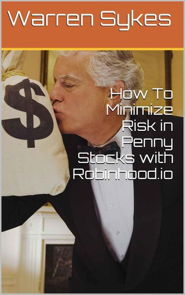 How to Minimize Risk in Penny Stocks with Robinhood.io - Warren Sykes