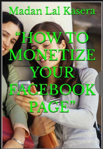 "How to Monetize Your Facebook Page" - Madan Lal kasera