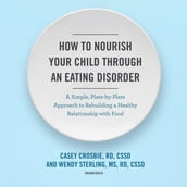 How to Nourish Your Child through an Eating Disorder