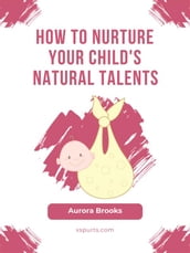 How to Nurture Your Child s Natural Talents