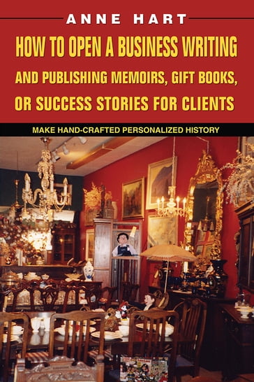 How to Open a Business Writing and Publishing Memoirs, Gift Books, or Success Stories for Clients - Anne Hart