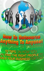 How to Outsource Anything to Anyone