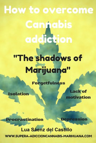 How to Overcome Cannabis Addiction. The Shadows of Marijuana - Lua Sáenz del Castillo