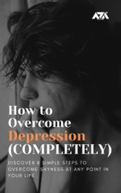 How to Overcome Depression (COMPLETELY)