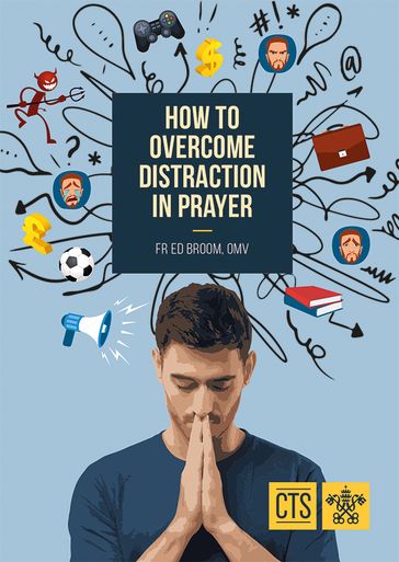 How to Overcome Distraction in Prayer - Fr Ed Broom