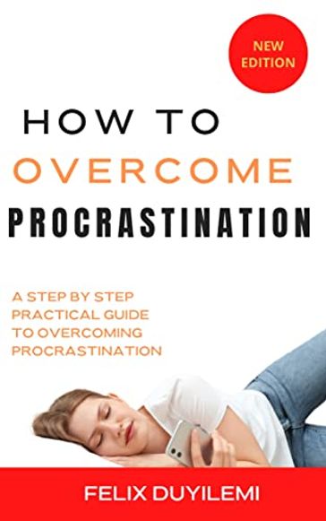 How to Overcome Procrastination - Felix Duyilemi