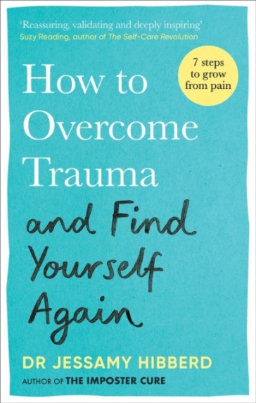 How to Overcome Trauma and Find Yourself Again - Dr Jessamy Hibberd