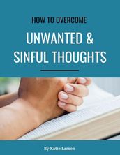 How to Overcome Unwanted Sinful Thoughts