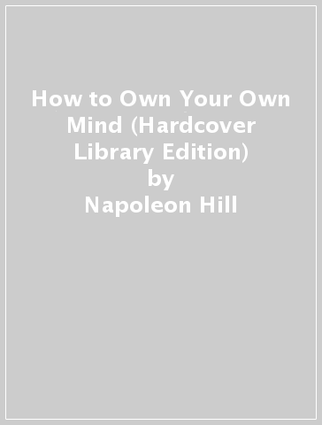 How to Own Your Own Mind (Hardcover Library Edition) - Napoleon Hill - General Press