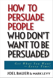 How to Persuade People Who Don t Want to be Persuaded