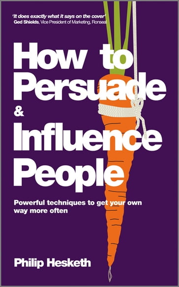 How to Persuade and Influence People - Philip Hesketh