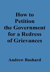 How to Petition the Government for a Redress of Grievances