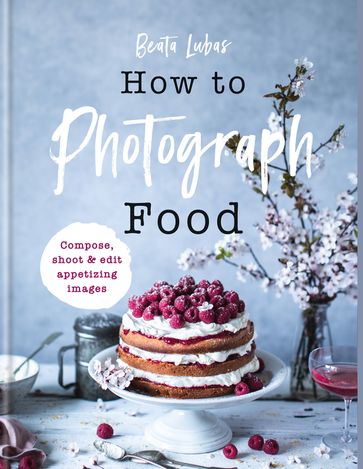 How to Photograph Food - Beata Lubas