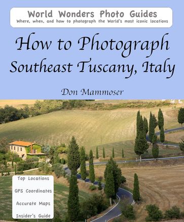 How to Photograph Southeast Tuscany, Italy - Don Mammoser