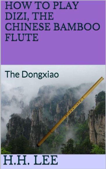 How to Play Dizi, the Chinese Bamboo Flute: The Dongxiao - H.H. Lee
