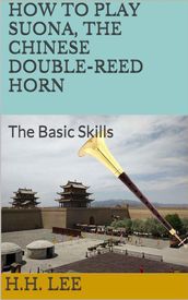 How to Play Suona, the Chinese Double-reed Horn: The Basic Skills