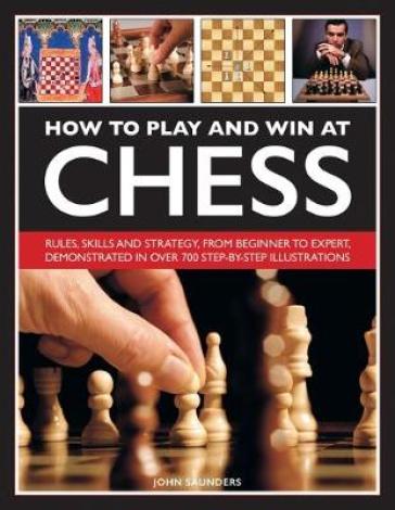 How to Play and Win at Chess - John Saunders