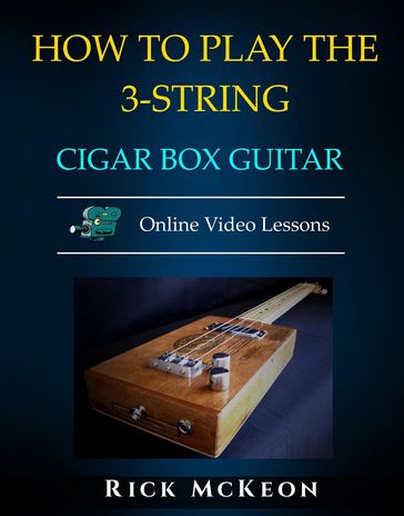 How to Play the 3-String Cigar Box Guitar - Rick McKeon