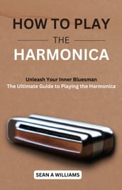 How to Play the Harmonica