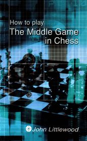 How to Play the Middle Game in Chess