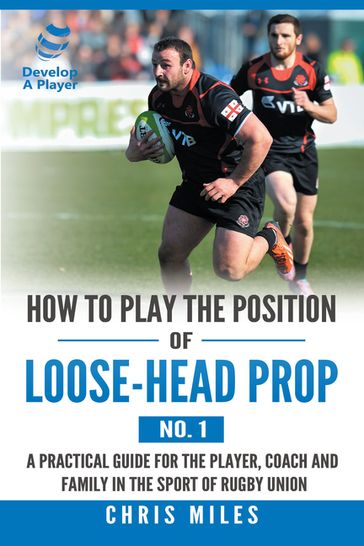 How to Play the Position of Loose-Head Prop (No. 1) - Chris Miles