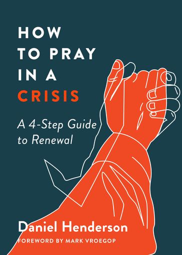 How to Pray in a Crisis - Daniel Henderson
