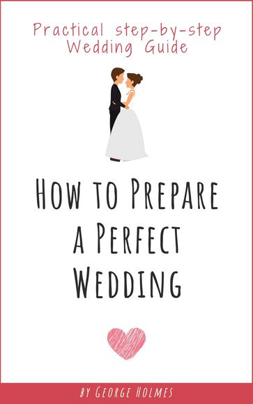 How to Prepare a Perfect Wedding - George Holmes