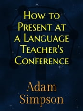 How to Present at a Language Teacher s Conference