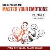 How to Process and Master Your Emotions Bundle, 2 in 1 Bundle: