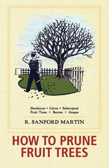 How to Prune Fruit Trees - R. Sanford Martin