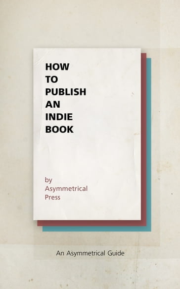 How to Publish an Indie Book - Asymmetrical Press - Colin Wright - Joshua Fields Millburn