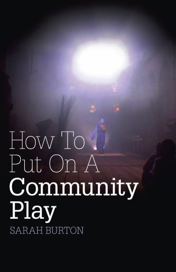 How to Put on a Community Play - Sarah Burton